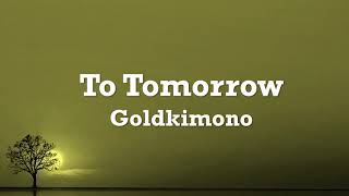Goldkimono - To Tomorrow (Lyrics)