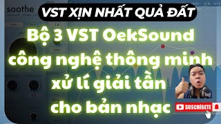 [BEST VST]-Tập 1.Bộ 3 Vst Dễ chịu,cân bằng và tinh tế-Công nghệ tự động thông minh