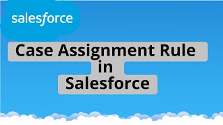 Tutorial 21 : Case Assignment Rules in Salesforce