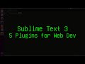 Sublime Text 3 - 5 Plugins for Web Development Sublime Text 3 - 5 Plugins for Web Development