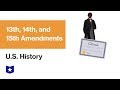 U.S. History | 13th, 14th, and 15th Amendments