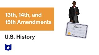 U.S. History | 13th, 14th, and 15th Amendments