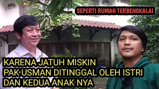 KISAH PAK USMAN YG DI TINGGAL ISTRI DAN ANAKNYA || KANGEN SIH SAMA ANAK TAPI YA GIMNA