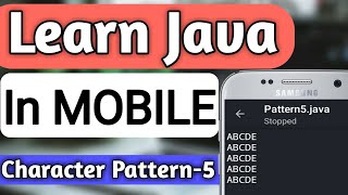 Character Pattern-5 Programs In JAVA | Pattern Programs In Java|Java Patterns| Learn Java In Mobile