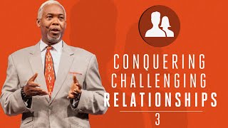 Conquering Challenging Relationships 3 | Bishop Dale C. Bronner | Word of Faith Family Cathedral