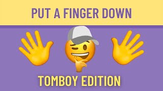 Put A Finger Down - TOMBOY Edition