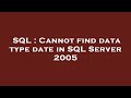 SQL : Cannot find data type date in SQL Server 2005