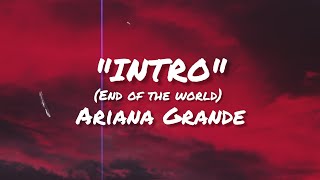 Intro (End of the world) (Lyrics) - Ariana Grande