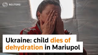 Child dies in Mariupol from dehydration, Ukraine says