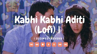 Kabhi Kabhi Aditi Lofi Songs To Study/Chill/Relax /Driveing - Lofi Playlist Slowed And Reverb