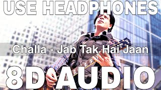 Challa (8D Audio) || Jab Tak Hai Jaan || Rabbi || A.R. Rahman || Shahrukh Khan, Katrina Kaif