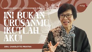 Ini Bukan Urusanmu, Ikutlah Aku! - Dra. Charlotte Priatna | 17/11/24 | Sunday Service