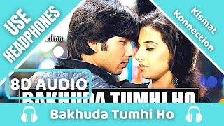 Bakhuda Tumhi Ho (8D AUDIO) - Kismat Konnection | Atif Aslam & Alka Yagnik | Pritam | 8D Acoustica