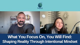 What You Focus On, You Will Find: Shaping Reality Through Intentional Mindset