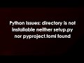 Python Issues: directory is not installable neither setup.py nor pyproject.toml found
