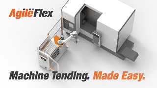 Agile Flex. Machine Tending. Made Easy.
