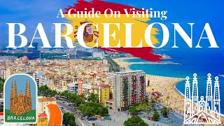 A Guide On Visiting Barcelona: Things to See \u0026 Do