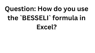 291.Question: How do you use the `BESSELI` formula in Excel?