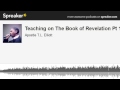 Teaching on The Book of Revelation Pt 1 (made with Spreaker)