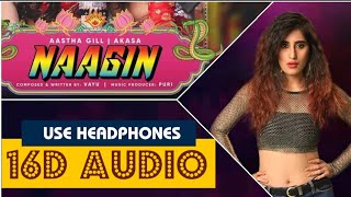 Naagin (16D Audio Not 8D) - Vayu, Aastha Gill, Akasa, Puri | Official Music 2019