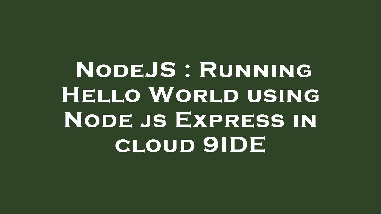 NodeJS : Running Hello World Using Node Js Express In Cloud 9IDE - YouTube