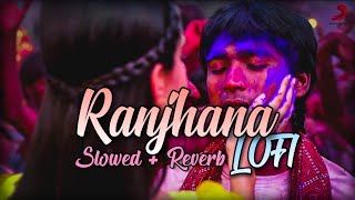 Raanjhanaa Lofi - (Slowed+Reverb) - A.R.Rahman