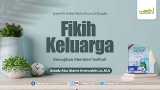 Fiqih Keluarga : Kewajiban Memberi Nafkah | Ustadz Abu Islama Imanuddin.,Lc.M.A