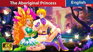 The Aboriginal Princess 👑 Bedtime Stories🌛 Fairy Tales in English @WOAFairyTalesEnglish