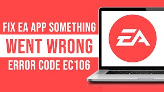 Fix EA App Something Went Wrong Error Code EC:106 (Fixed)