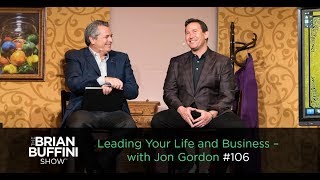 Leading Your Life & Business -- with Jon Gordon #106