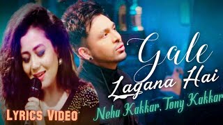 Gale Lagana Hai (Lyrics Video) Neha Kakkar & Tony Kakkar |Zara Paas To Aao Gale Lagana Hai|New Songs