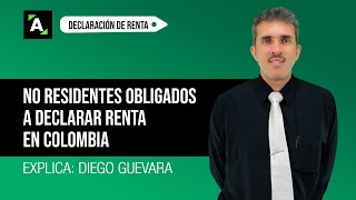 No residentes obligados a declarar renta en Colombia