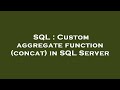 SQL : Custom aggregate function (concat) in SQL Server