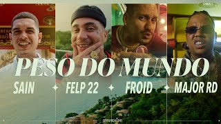 PESO DO MUNDO - Sain, Felp 22, Froid \u0026 Major RD