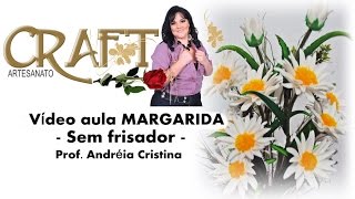 MARGARIDA DE E.V.A sem frisador -  Prof Andréia Cristina