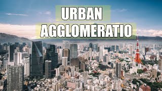 What is an Urban Agglomeration !? Urban Agglomeration in Geography !!