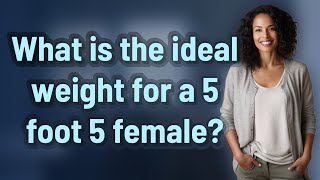 What is the ideal weight for a 5 foot 5 female?