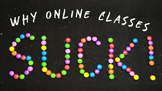 WHY ONLINE CLASSES SUCK?