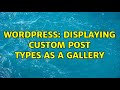 Wordpress: Displaying custom post types as a gallery