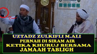 USTADZ. ZULKIFLI M.ALI PERNAH DI SIRAM AIR KETIKA KHURUJ BERSAMA JAMAAH TABLIGH