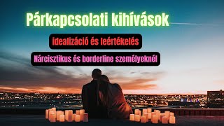 Párkapcsolati kihívások: Az idealizáció és leértékelés a nárcisztikus és borderline személyeknél