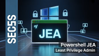 PowerShell Just Enough Admin (JEA) & Least Privilege