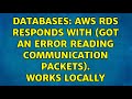 Databases: AWS RDS responds with (Got an error reading communication packets). Works locally