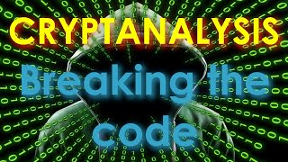 Cryptanalysis: breaking the code