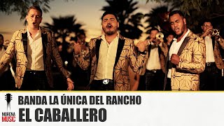 BANDA LA UNICA DEL RANCHO - EL CABALLERO [ Video Oficial ] Morena Music