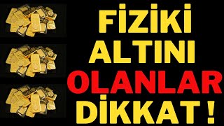 Fiziki Altını Olanlar Dikkat ! Altın Yorumları, Gram Altın.