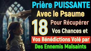 Prière PUISSANTE Avec le Psaume 18 Pour Reprendre Toutes Vos Bénédiction et chance volé par l'ennemi