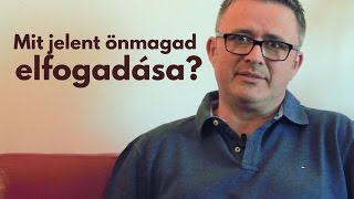 Mit jelent önmagad elfogadása? /Dr. Domján Mihály pszichológus/