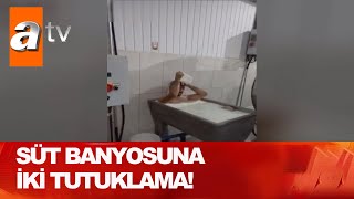 Süt banyosu rezaletinde tutuklama! - Atv Haber 6 Kasım 2020