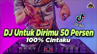 Download Lagu DJ UNTUK DIRIMU 50 PERSEN TIKTOK REMIX FULL BASS 2... MP3 Gratis